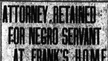 Tuesday, 3rd June 1913 Attorney Retained for Negro Servant at Franks Home