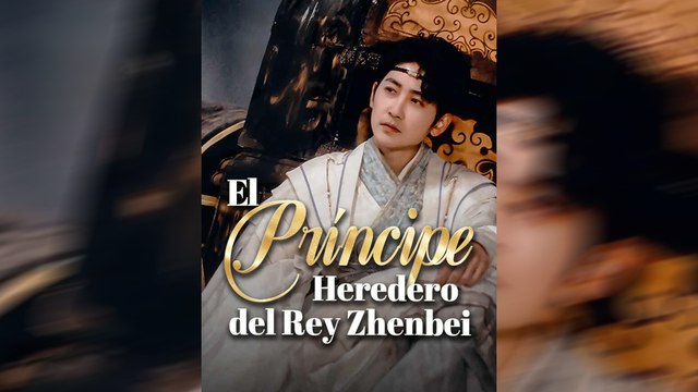 El Príncipe Heredero del Rey Zhenbei | Serie Completa | Short Drama Español | NITRO REALMS