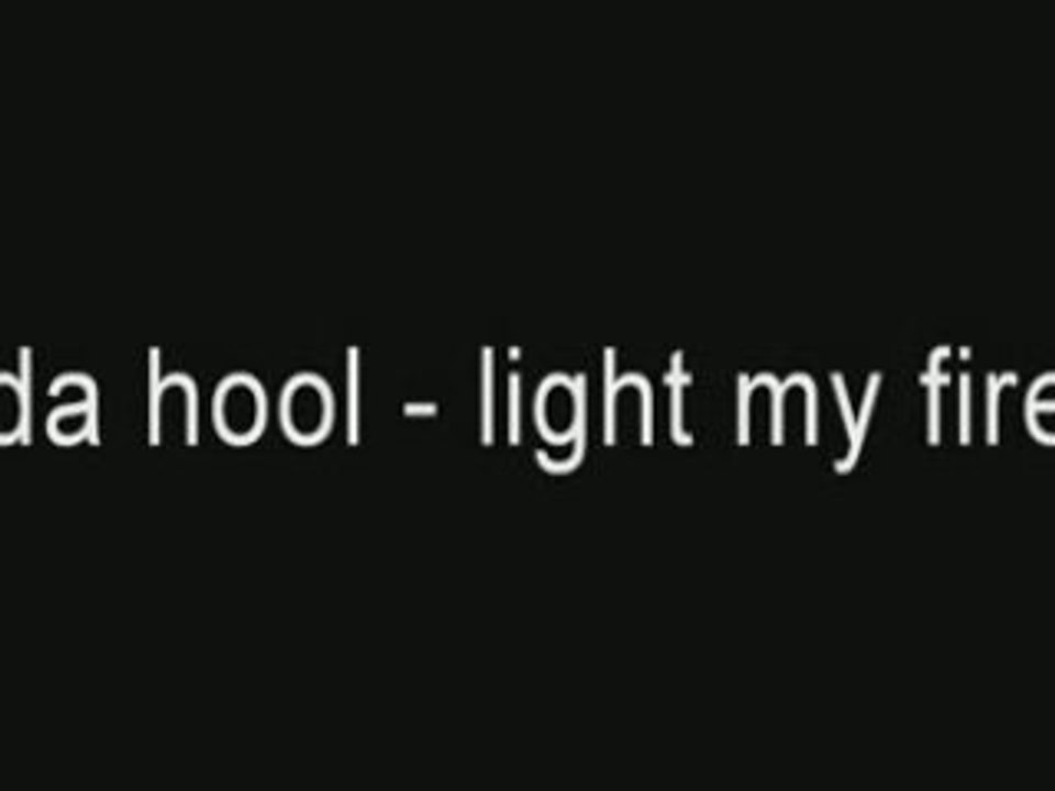 Da hool - light my fire