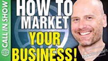 How to Market Your Business! CALL IN SHOW