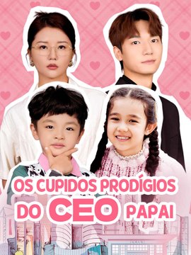 Os Cupidos Prodígios do CEO Papai | Série Completa | Short Drama Português