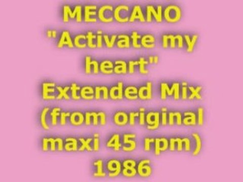 MECCANO Activate my heart Extended Mix 1986