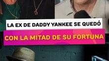 La ex mujer de daddy Yanke se quedó con la mitad de su fortuna