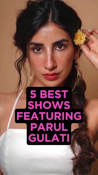 5 Best Shows Featuring Parul Gulati