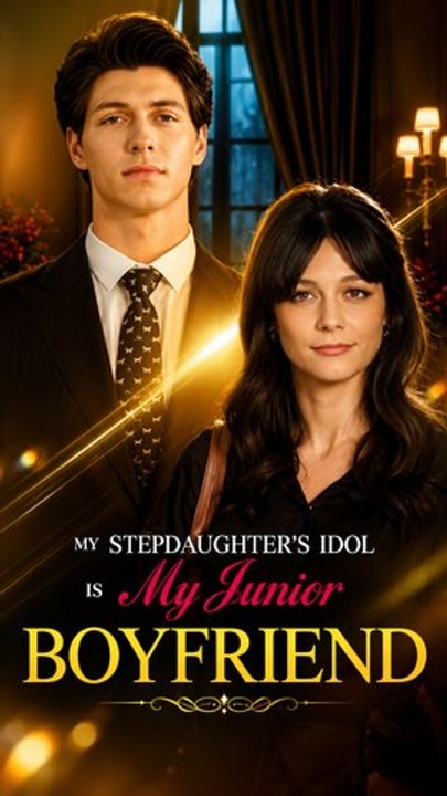 My Stepdaughter's Idol Is My Junior Boyfriend - Full Episode (ENGSUB) | Age Gap Romance, Family Drama, Short Drama