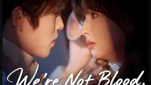 We’re Not Blood We Love- Full Drama Movie English Sub