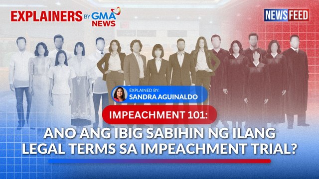 IMPEACHMENT 101 — Ano ang ibig sabihin ng ilang legal terms sa impeachment trial? | GMA News Feed