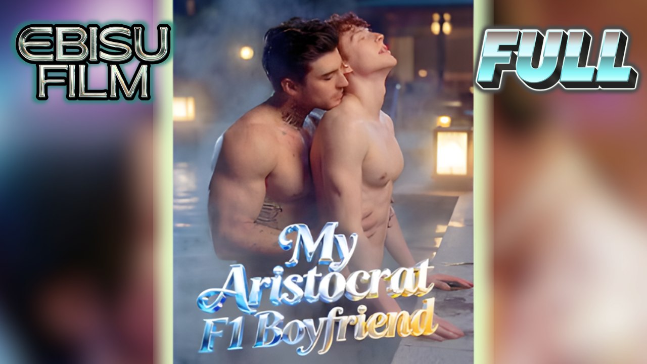 My Aristocrat F1 Boyfriend Full BL Movie HD - Best Drama ShortFilms Hot Boylove Romance New Series 2026