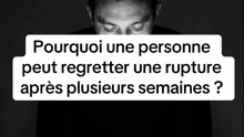 Pourquoi une personne peut regretter une rupture après plusieurs semaines ?