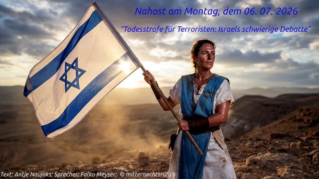Nahost am Montag, dem 06. 07. 2026 - Todesstrafe für Terroristen: Israels schwierige Debatte