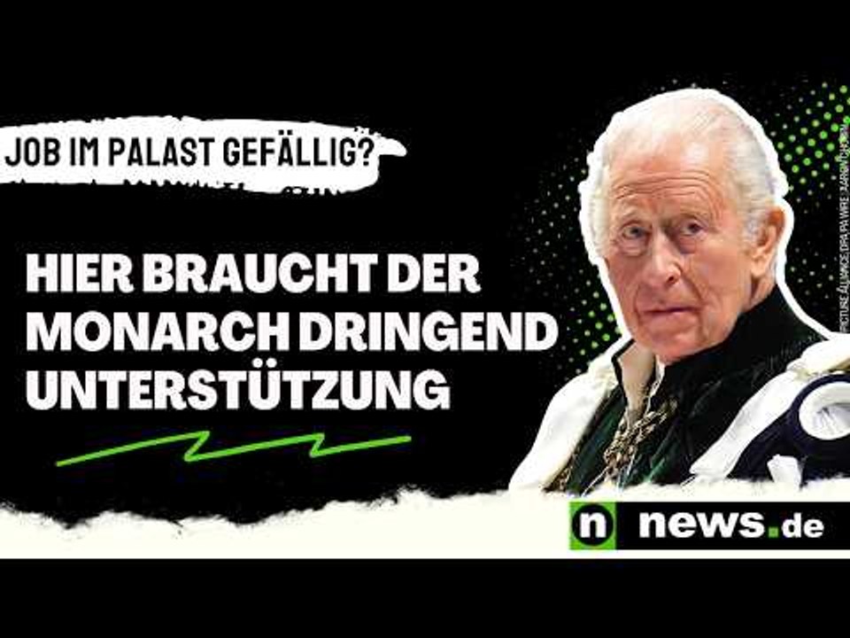 König Charles sucht Verstärkung: Job im Palast gefällig? Hier braucht der Monarch Unterstützung
