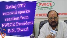IANS Exclusive: FWICE President B.N. Tiwari reacts to Satluj removal from OTT