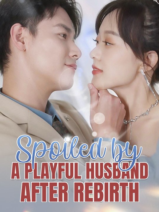 Spoiled by a Playful Husband After Rebirth | Full Short Drama | English Sub 2026