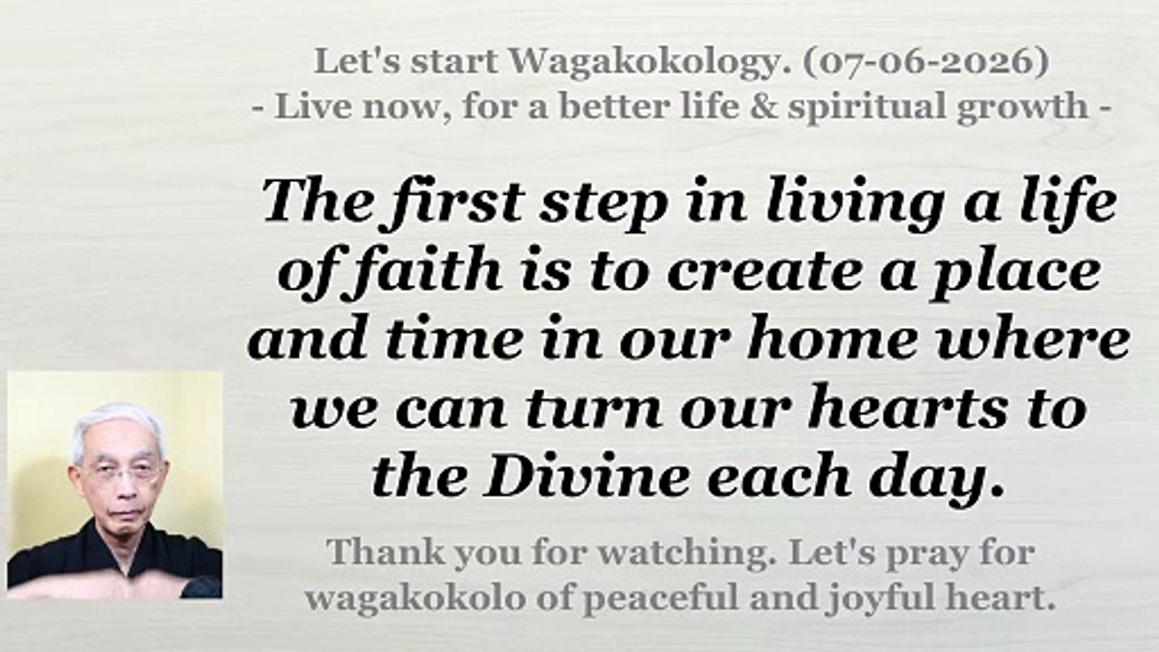 The first step in living a life of faith is to create a place for prayer in our home. 07-06-2026
