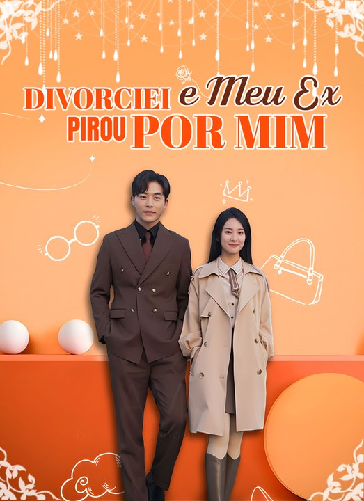 Divorciei e Meu Ex Pirou por Mim Série Completa