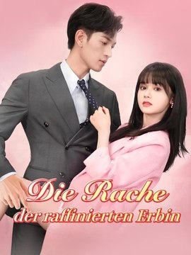 Die Rache der raffinierten Erbin Ganze Folge