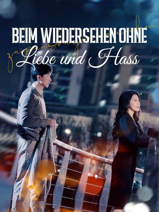 Beim Wiedersehen ohne Liebe und Hass Ganze Folge