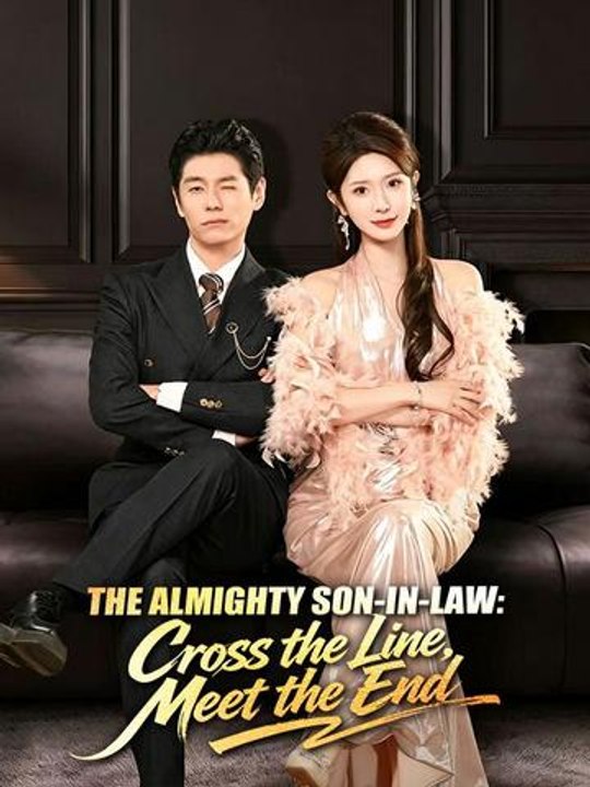 The Almighty Son in Law Cross the Line Meet the End- Full Drama Movie English Sub