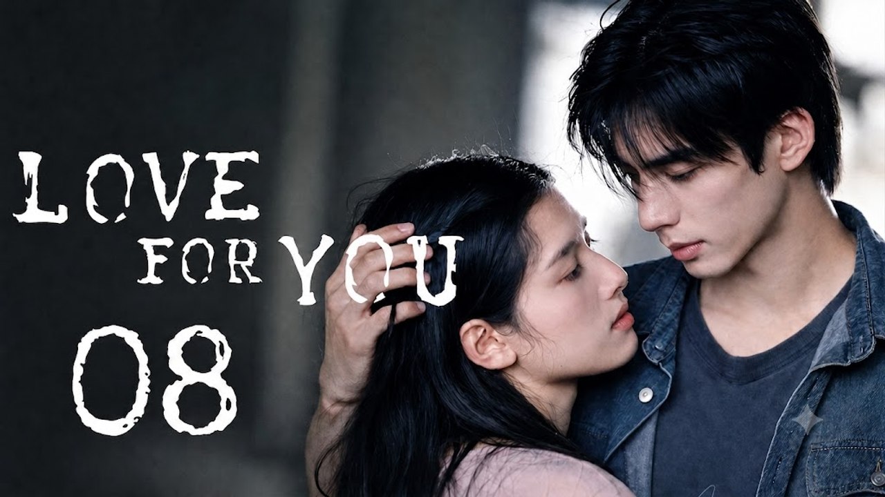 Love for You Episode 8 [ Eng Sub ]