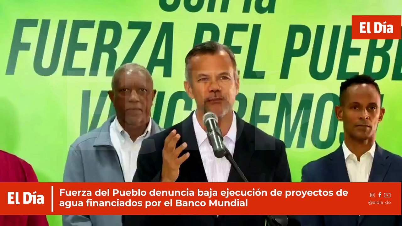 Fuerza del Pueblo denuncia baja ejecución de proyectos de agua financiados por el Banco Mundial