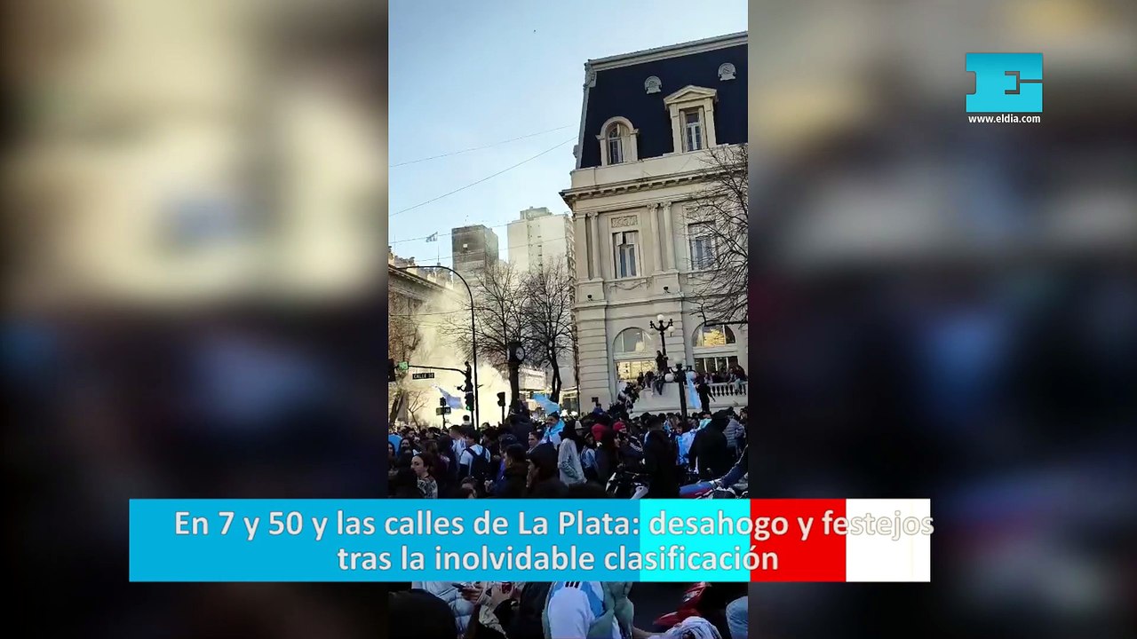 En 7 y 50 y las calles de La Plata desahogo y festejos tras la inolvidable clasificación