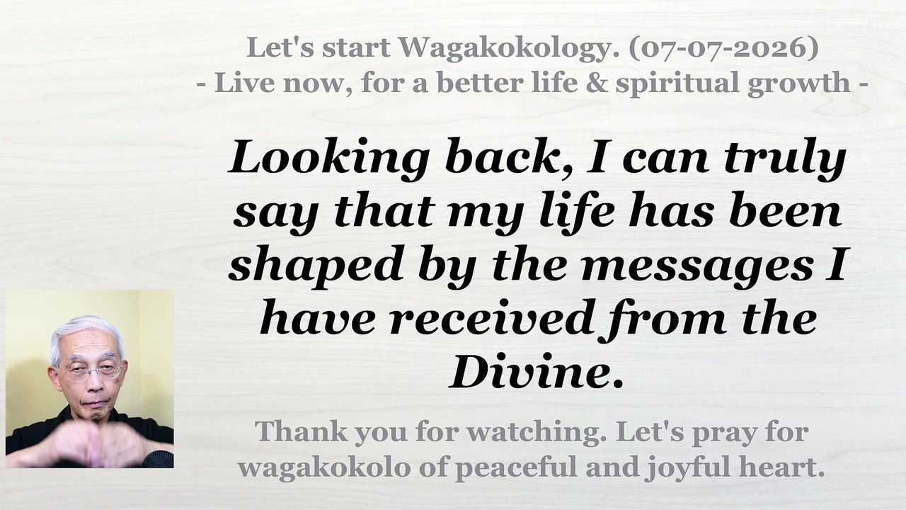 Looking back, my life has been shaped by the messages I have received from the Divine. 07-07-2026
