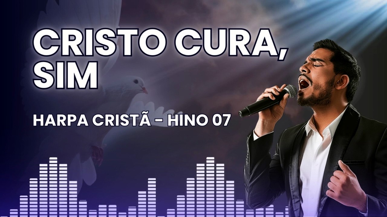 Hino 07 - Cristo, Cura Sim - Harpa Cristã