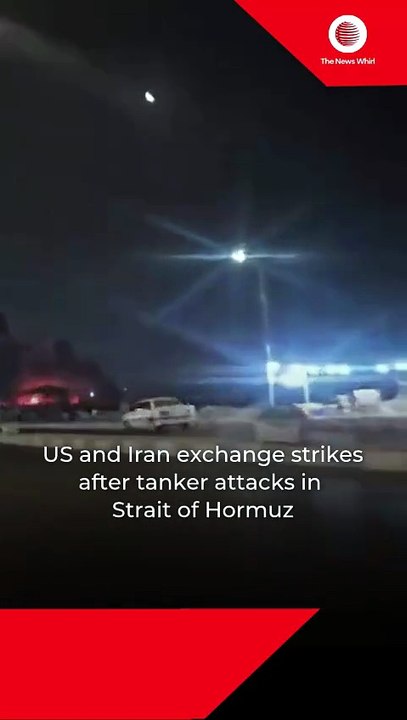 US and Iran exchange strikes after tanker attacks in Strait of Hormuz
