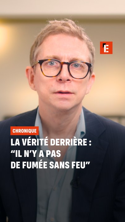 La vérité derrière : "Il n'y a pas de fumée sans feu"
