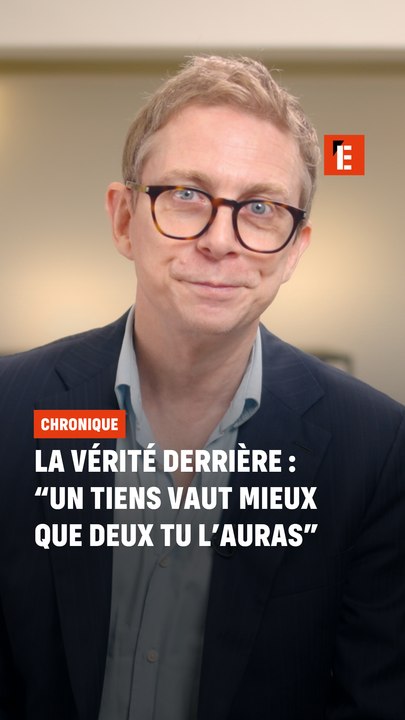 La vérité derrière :  "Un tiens vaut mieux que deux tu l'auras"