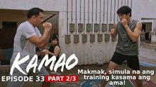 Kamao: Makmak, simula na ang training kasama ang ama! (Episode 33 - Part 2/3)