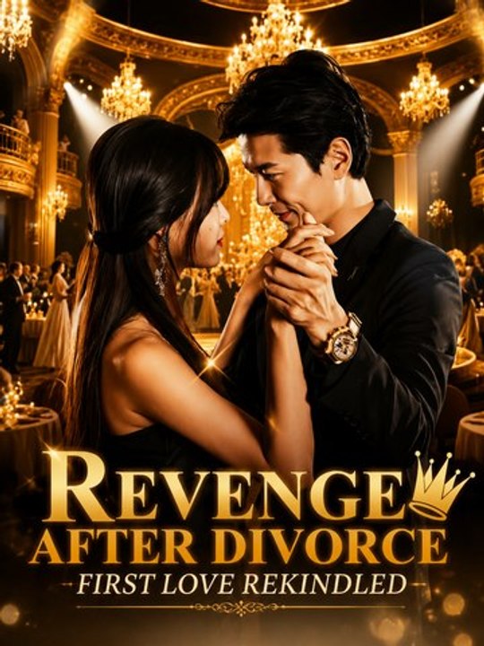 Revenge After Divorce: First Love Rekindled | Full EP | Billionaire Romance Short Drama | Second Chance, Revenge & True Love - ENGSUB