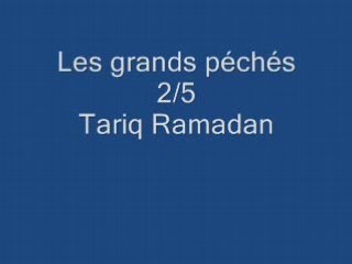 Tariq Ramadan 2/5: Les grands péchés