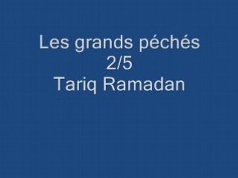 Tariq Ramadan 2/5: Les grands péchés