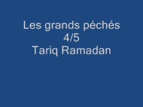 Tariq Ramadan 4/5: Les grands péchés