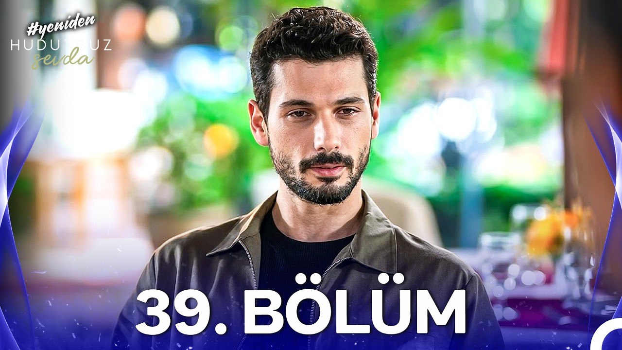 Hudutsuz Sevda 39. Bölüm