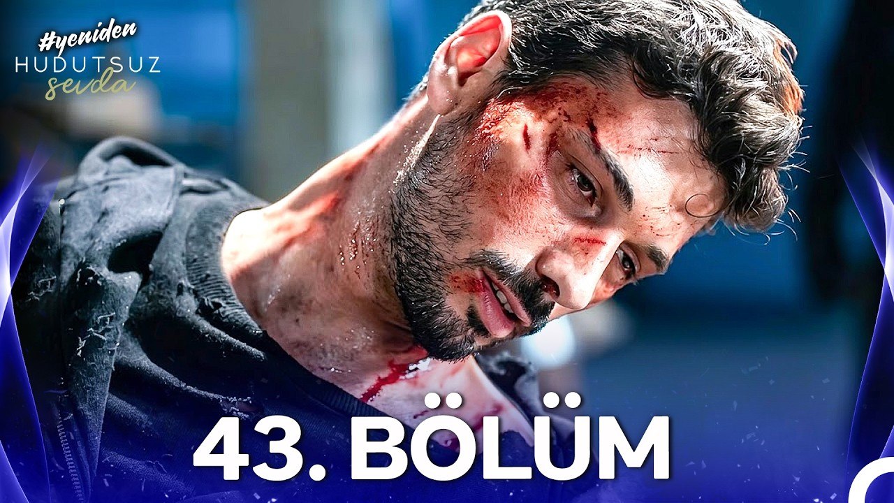 Hudutsuz Sevda 43. Bölüm