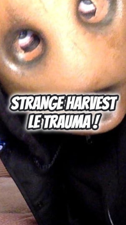 STRANGE HARVEST VA VOUS TRAUMA !