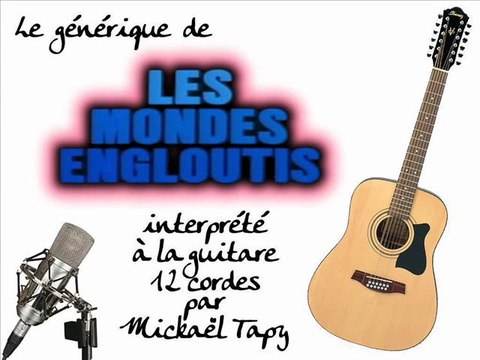 Les mondes engloutis (générique à la guitare 12 cordes)