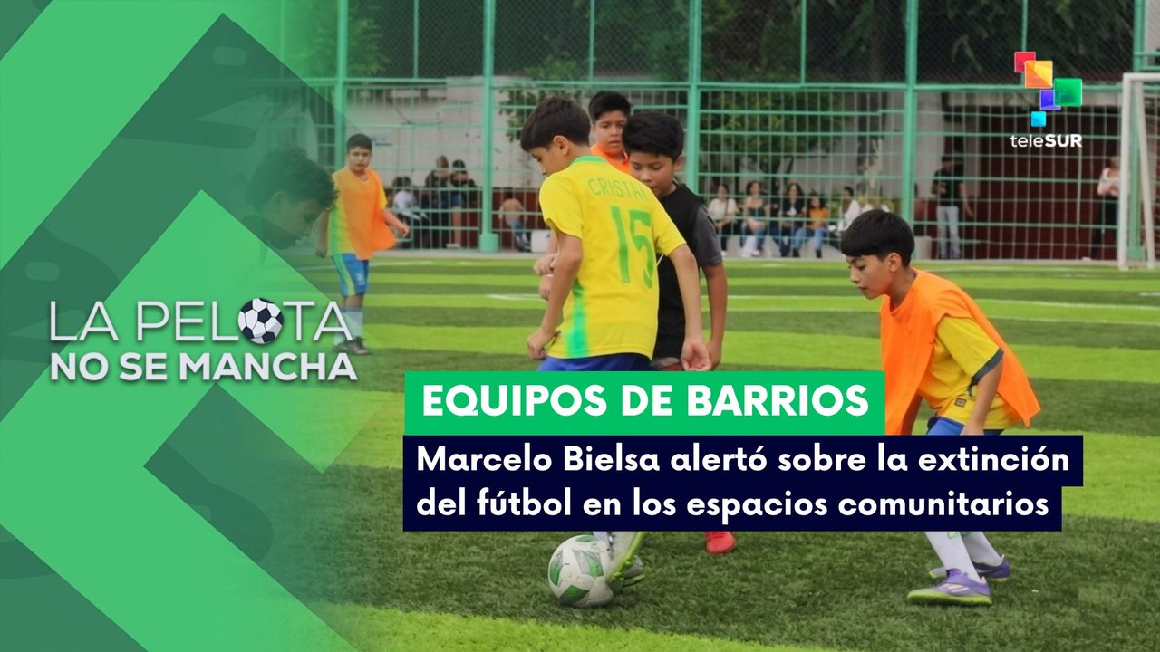 LA PELOTA NO SE MANCHA | Bielsa alerta sobre la extinción del fútbol comunitario y juvenil 08-07-2026