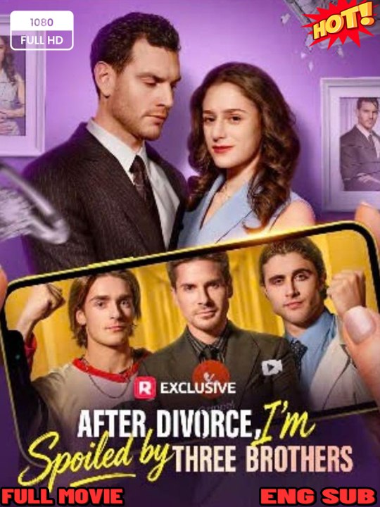 [ HOTDrama 🔥 ] After Divorce, I'm Spoiled by Three Brothers - Full 🍀
