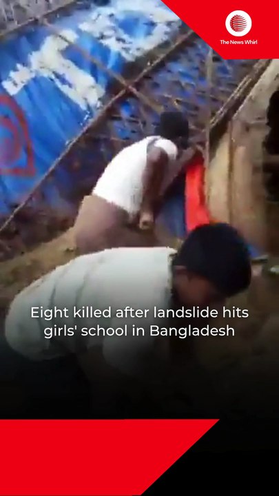 Eight killed after landslide hits girls' school in Bangladesh