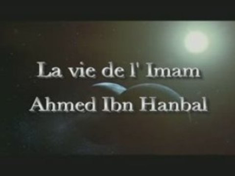 La vie de l' Imam Ahmad Ibn Hanbal 1/5