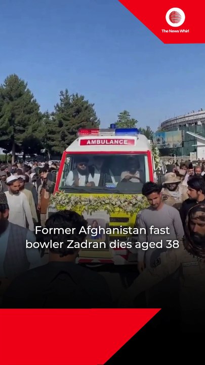 Former Afghanistan fast bowler Zadran dies aged 38