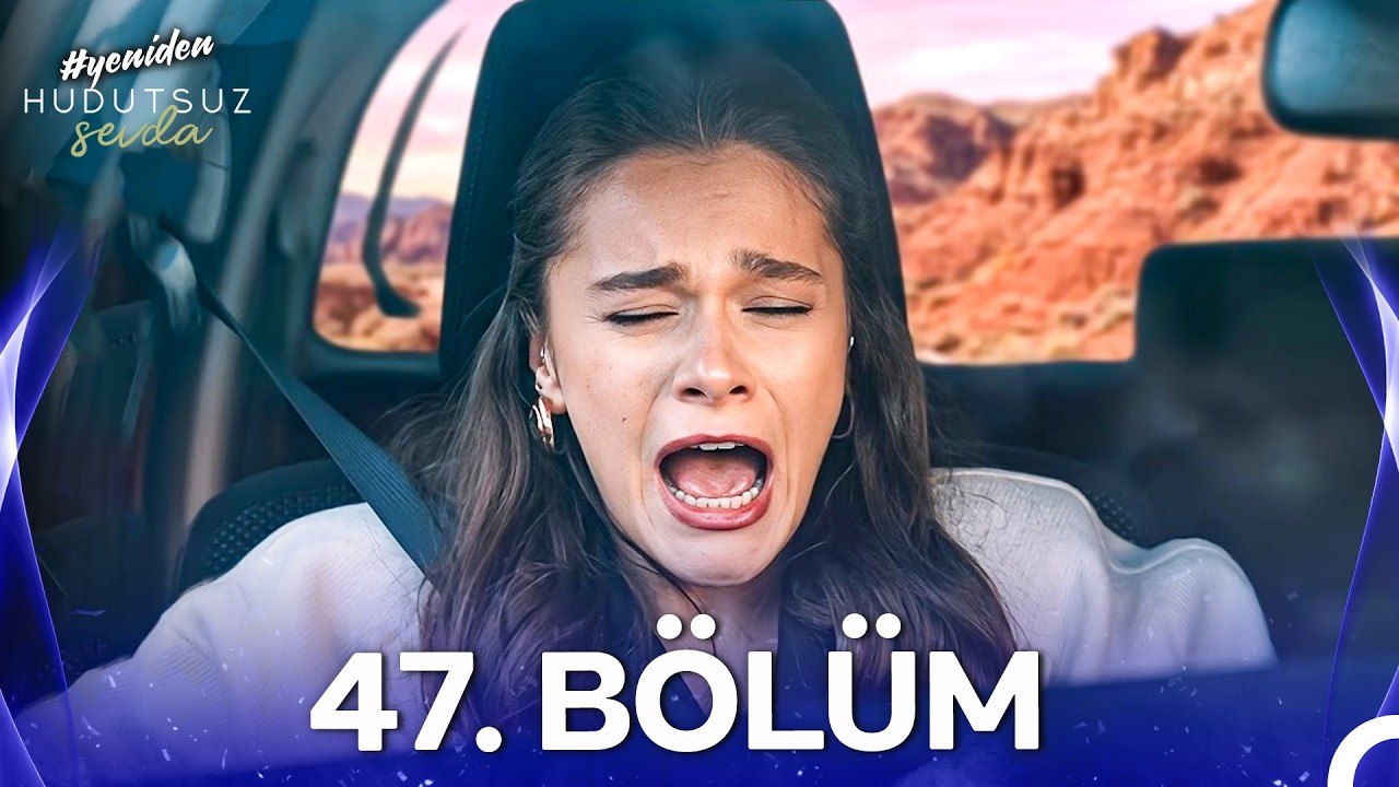 Hudutsuz Sevda 47. Bölüm