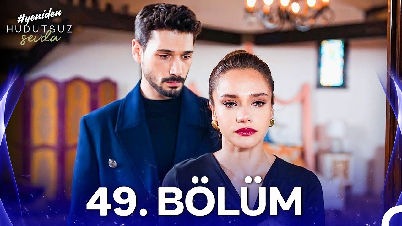 Hudutsuz Sevda 49. Bölüm
