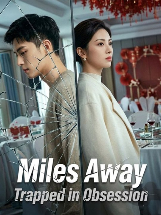 Miles Away, Trapped in Obsession💥 Chinese Drama - English Sub