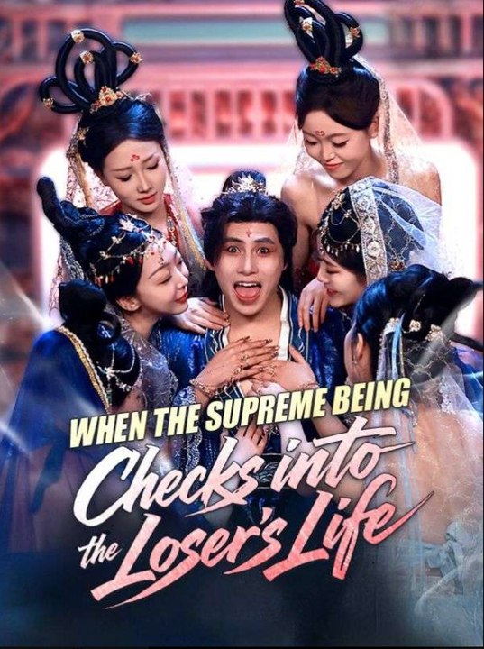 When the Supreme Being Checks into the Loser's Life Chinese Drama - English Sub