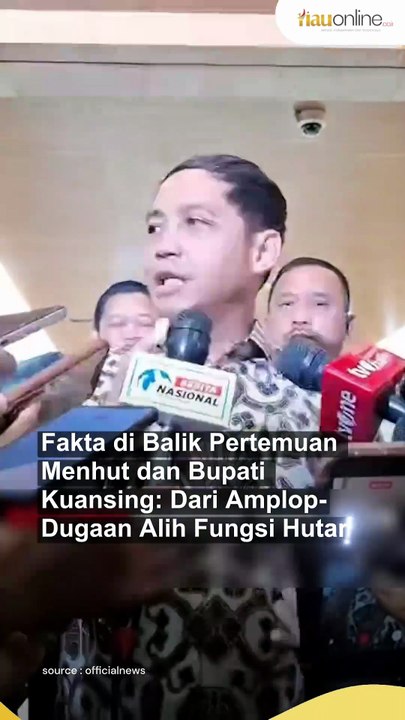 Fakta di Balik Pertemuan Menhut dan Bupati Kuansing: Dari Amplop-Dugaan Alih Fungsi Hutan