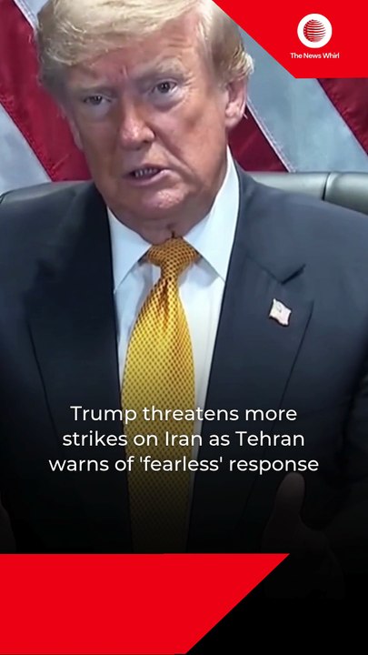 Trump threatens more strikes on Iran as Tehran warns of 'fearless' response